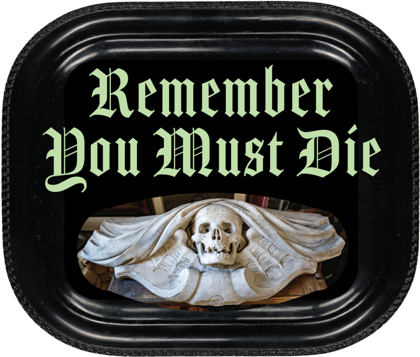 Decorative plaque: 'Remember You Must Die' with a skull relief.